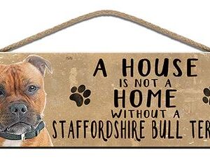 Wooden Sign - House is not a home without a Staffordshire Bull Terrier